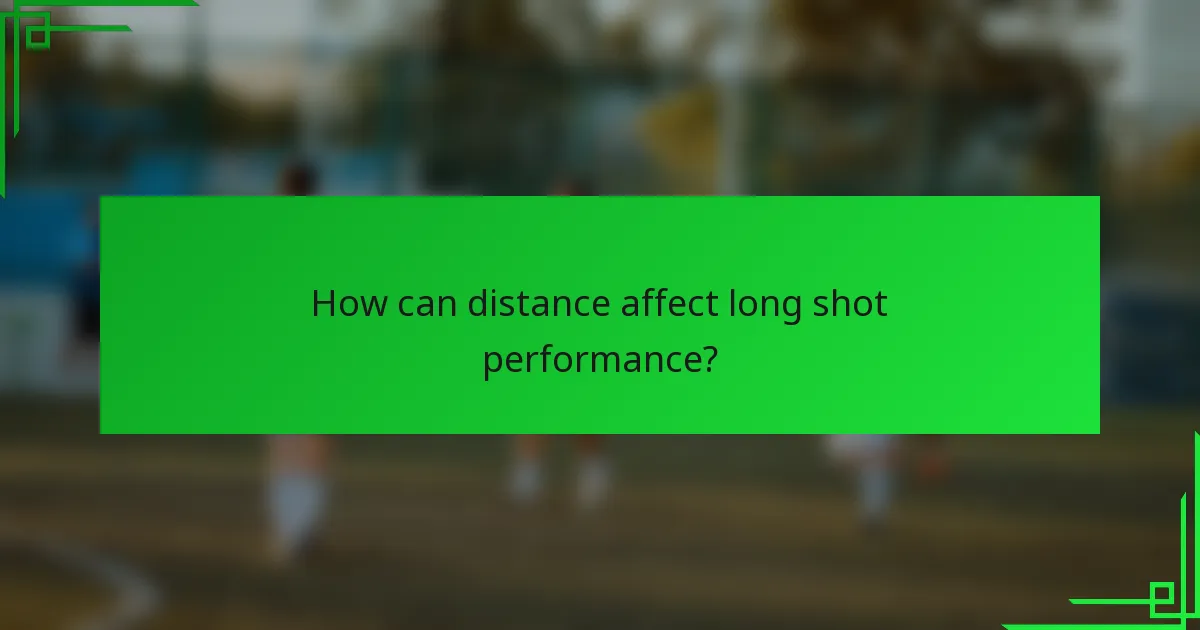 How can distance affect long shot performance?
