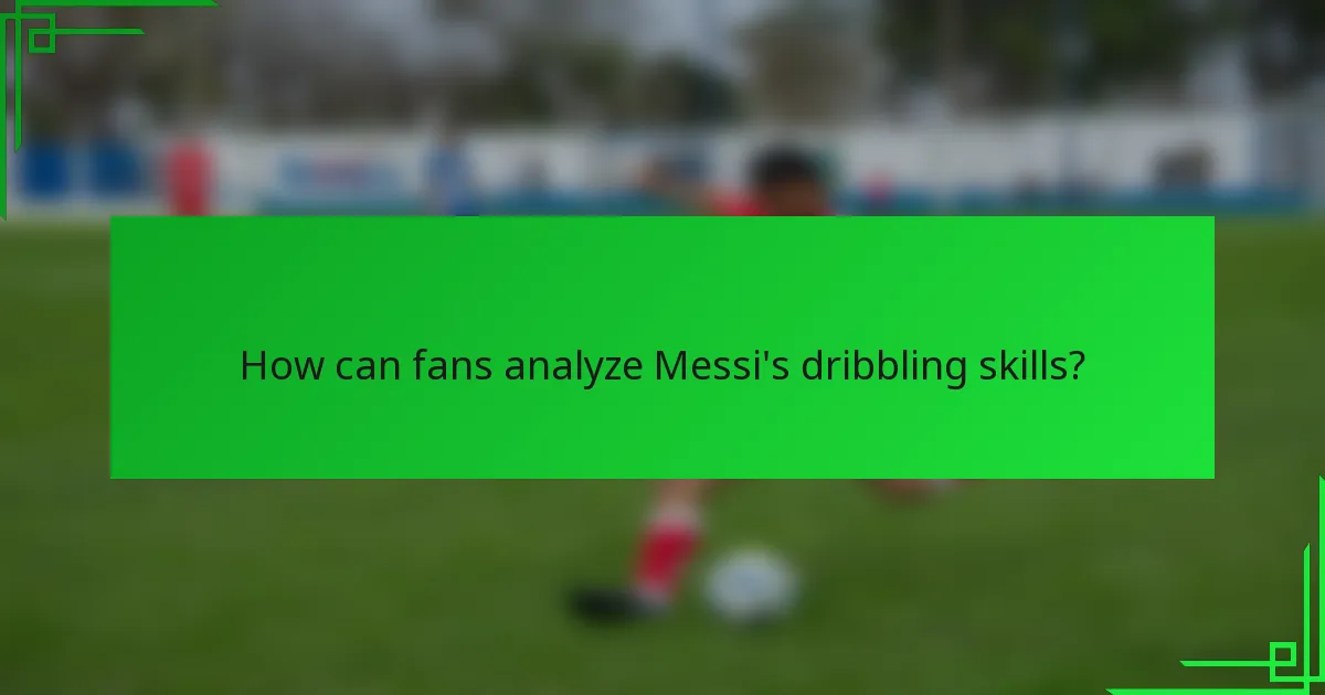 How can fans analyze Messi's dribbling skills?