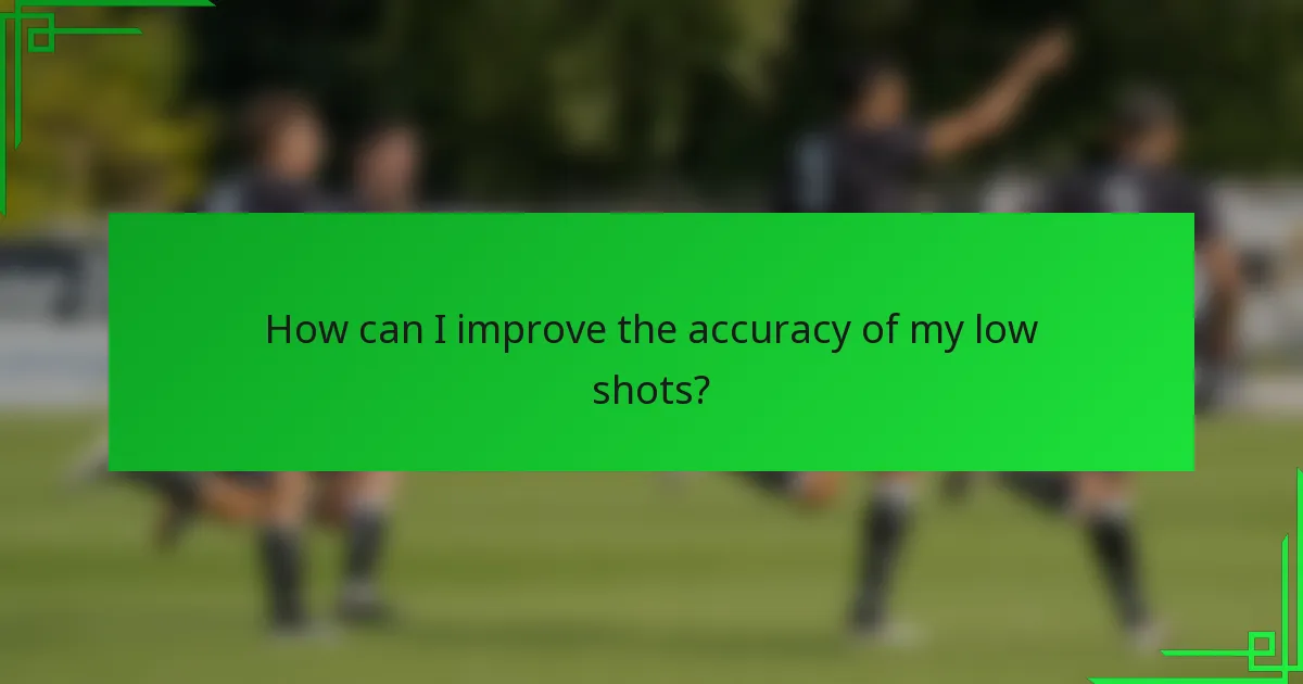 How can I improve the accuracy of my low shots?