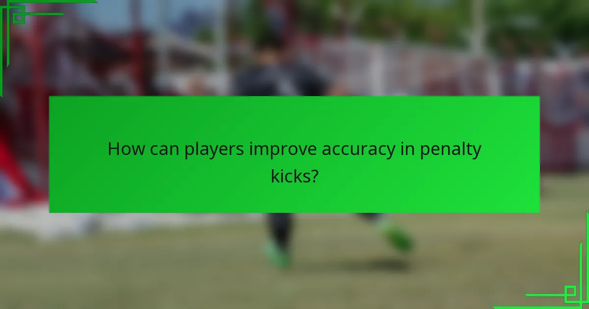 How can players improve accuracy in penalty kicks?