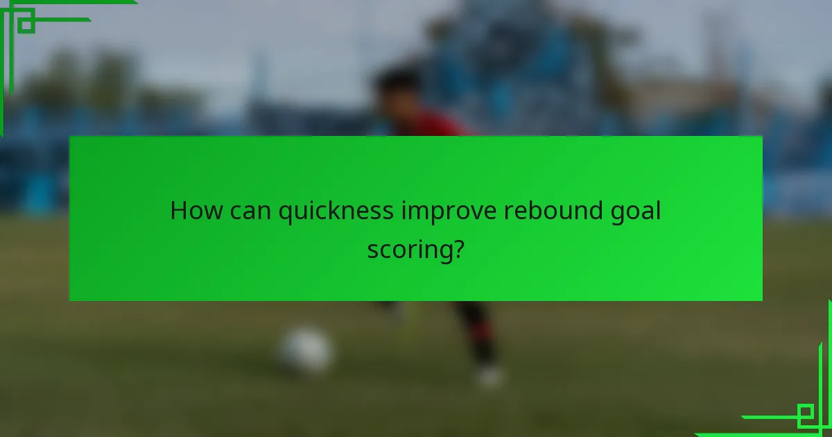How can quickness improve rebound goal scoring?