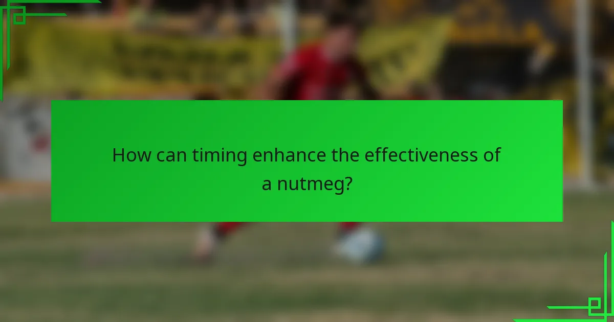 How can timing enhance the effectiveness of a nutmeg?