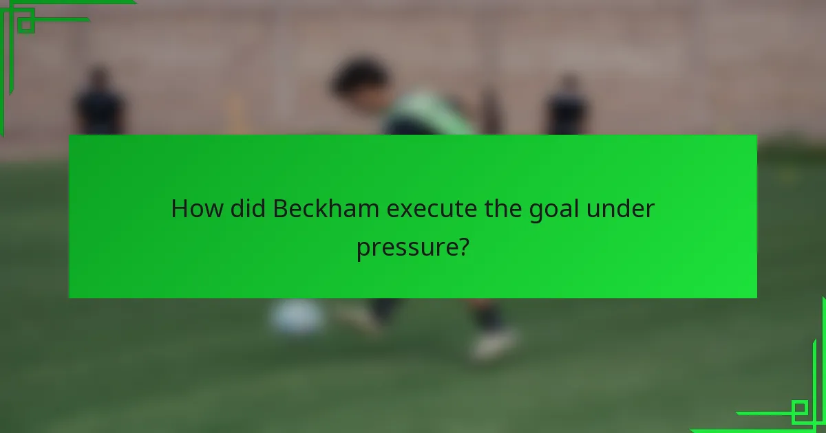 How did Beckham execute the goal under pressure?