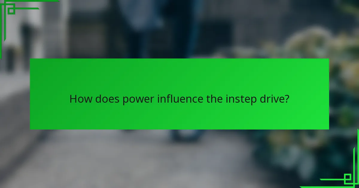 How does power influence the instep drive?