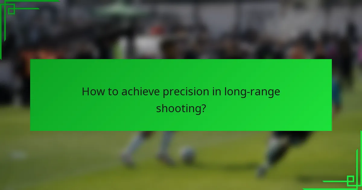 How to achieve precision in long-range shooting?