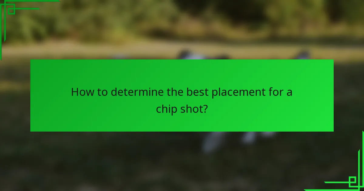 How to determine the best placement for a chip shot?