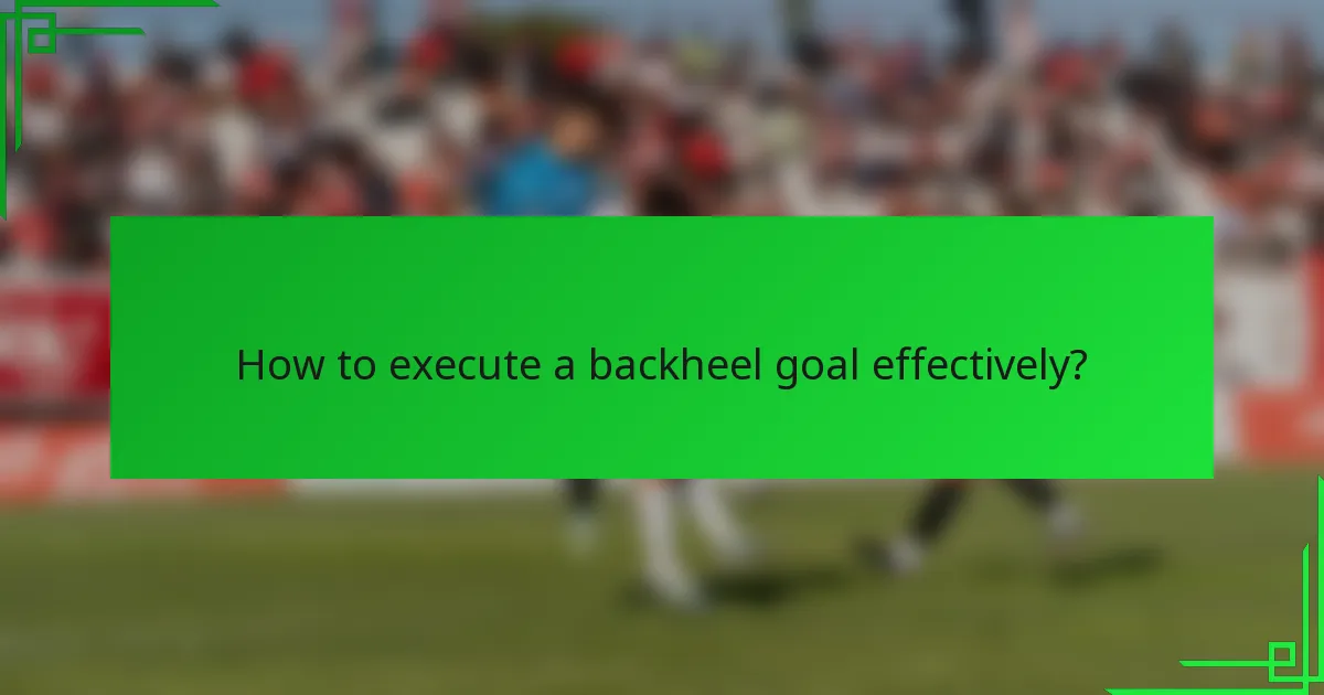 How to execute a backheel goal effectively?