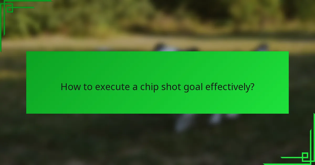 How to execute a chip shot goal effectively?