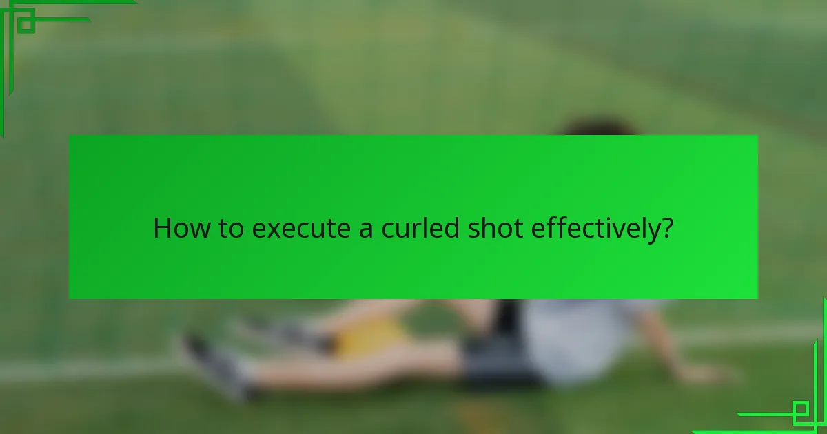 How to execute a curled shot effectively?