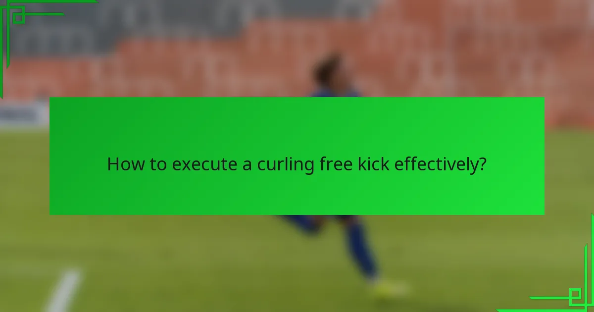How to execute a curling free kick effectively?