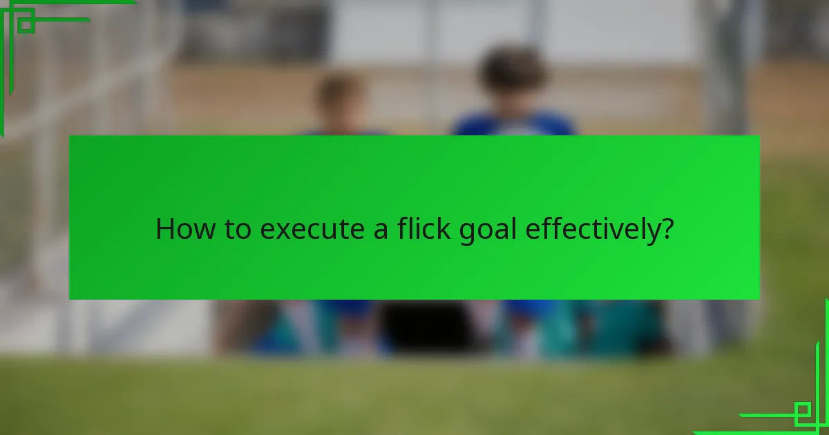 How to execute a flick goal effectively?