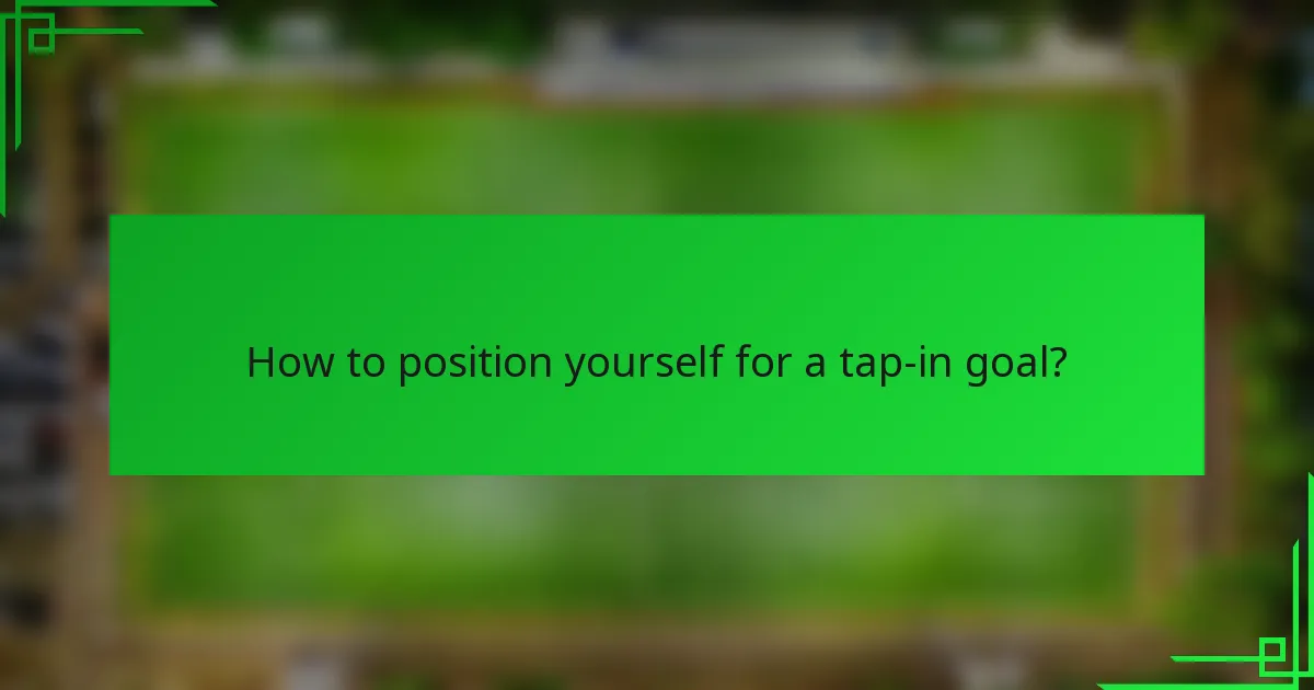 How to position yourself for a tap-in goal?