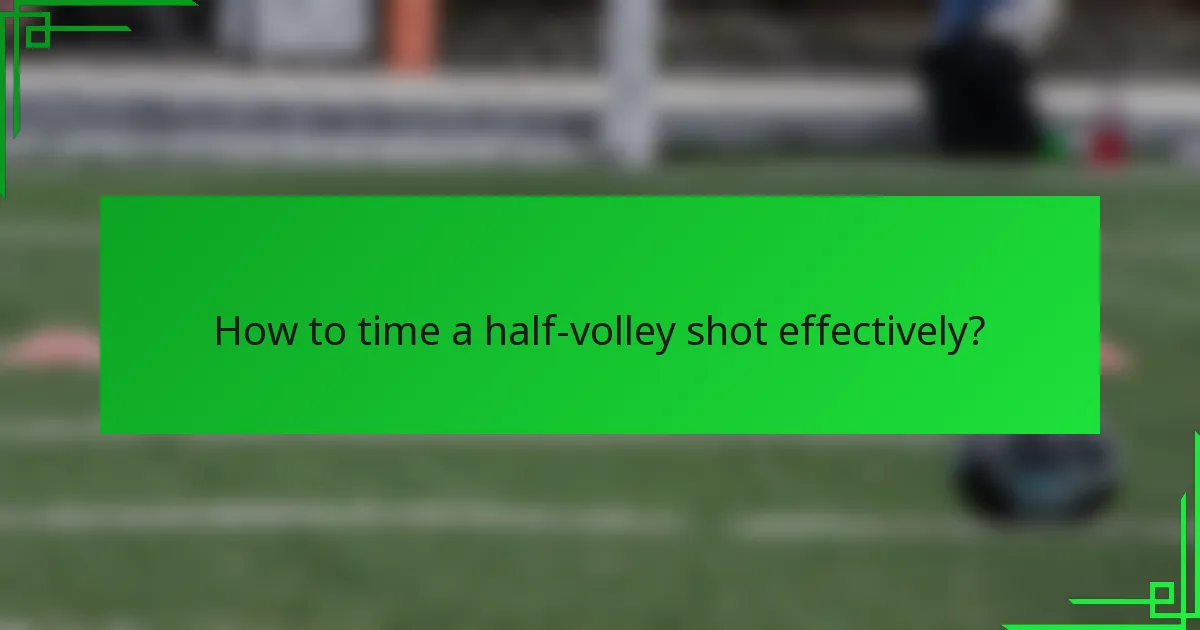 How to time a half-volley shot effectively?