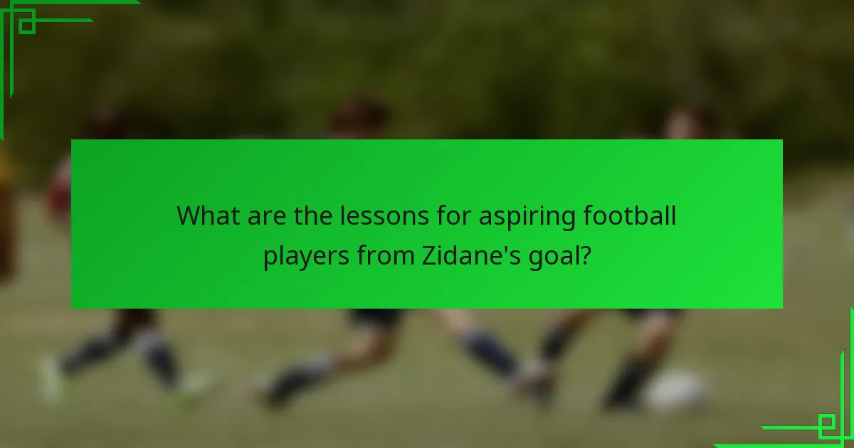 What are the lessons for aspiring football players from Zidane's goal?