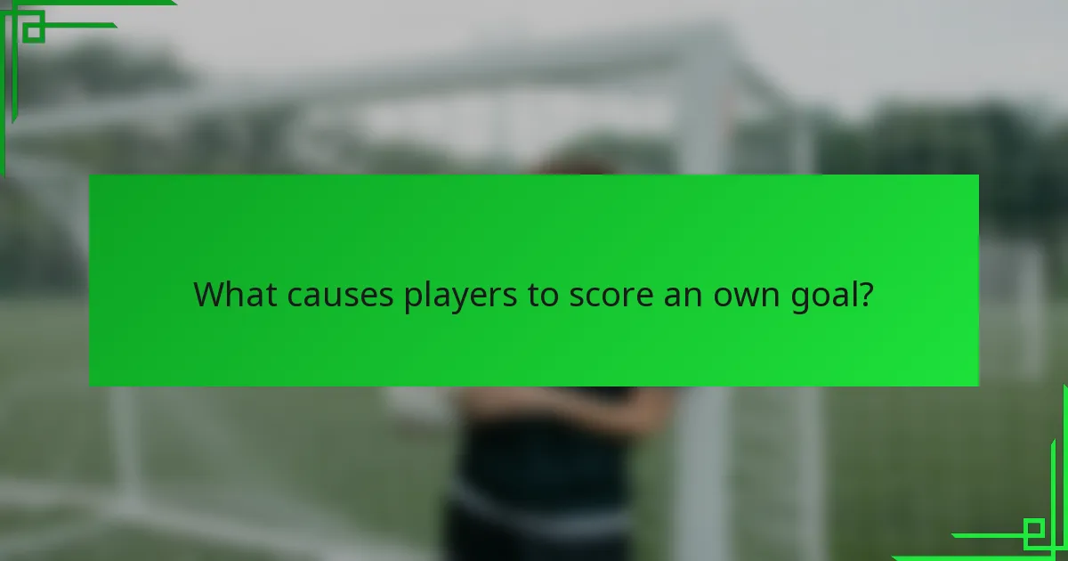What causes players to score an own goal?