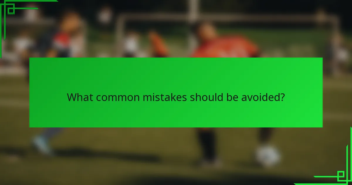 What common mistakes should be avoided?