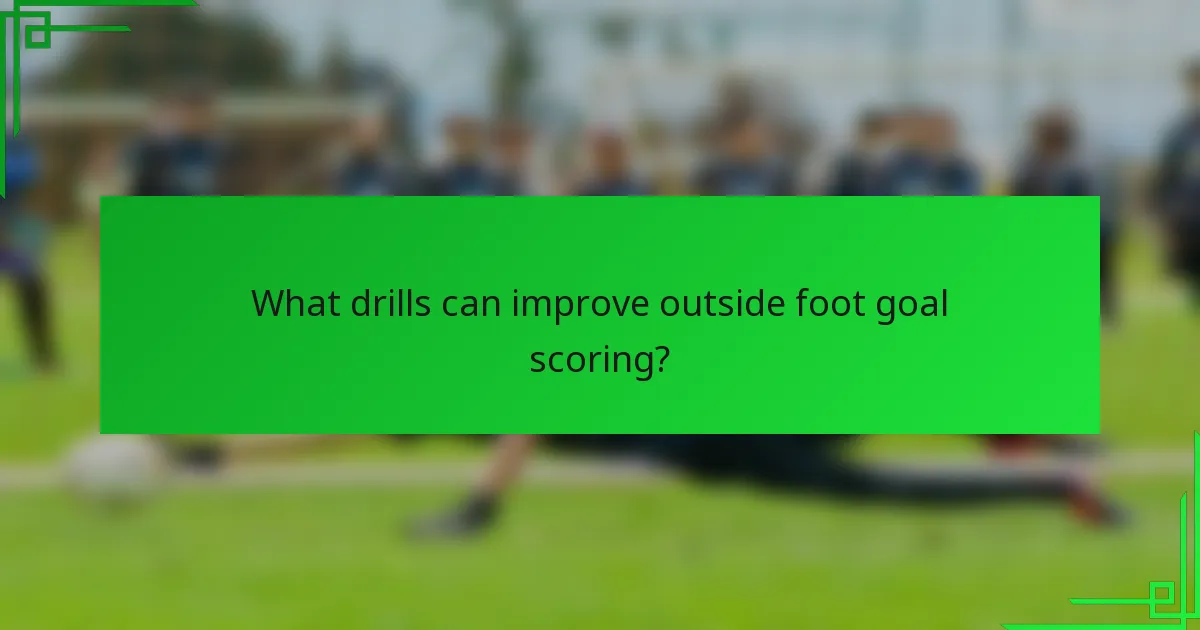What drills can improve outside foot goal scoring?