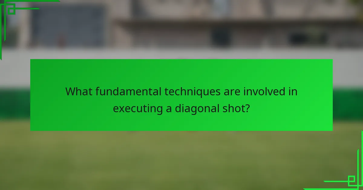 What fundamental techniques are involved in executing a diagonal shot?