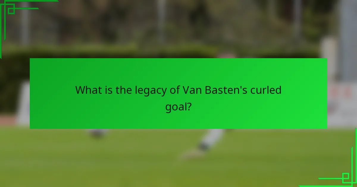 What is the legacy of Van Basten's curled goal?