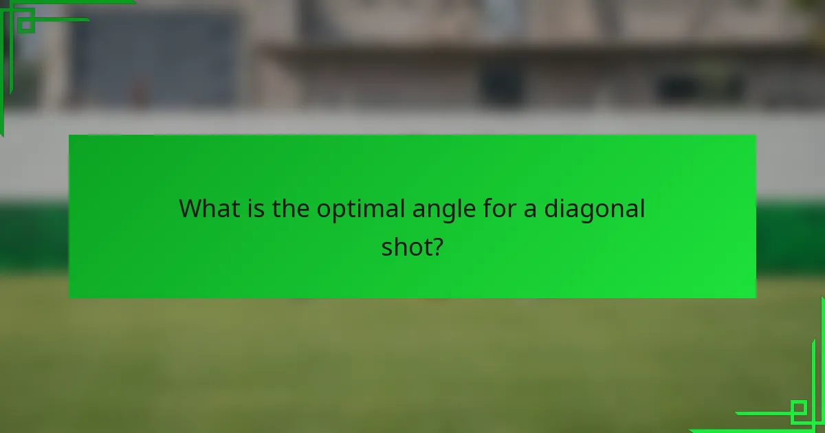 What is the optimal angle for a diagonal shot?