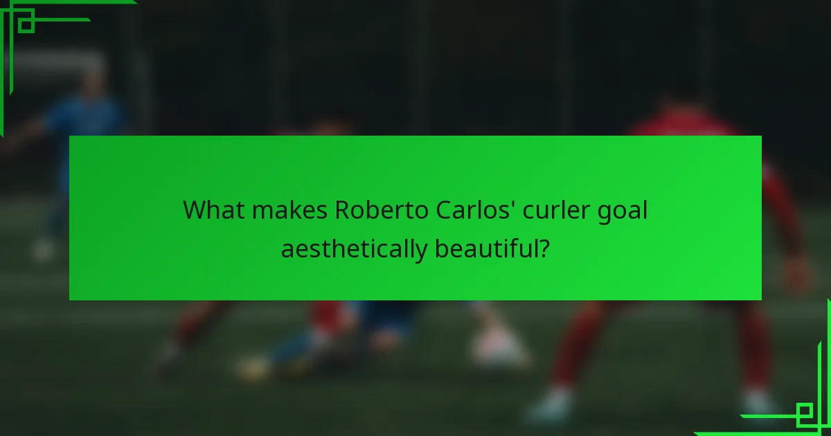 What makes Roberto Carlos' curler goal aesthetically beautiful?