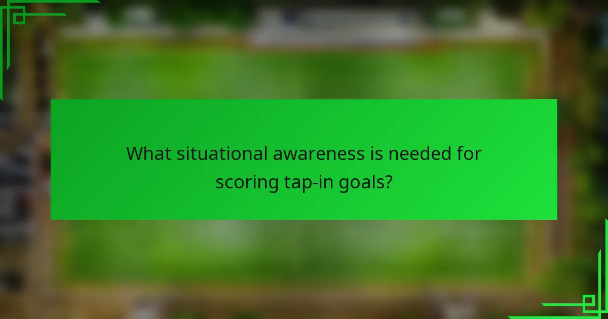 What situational awareness is needed for scoring tap-in goals?
