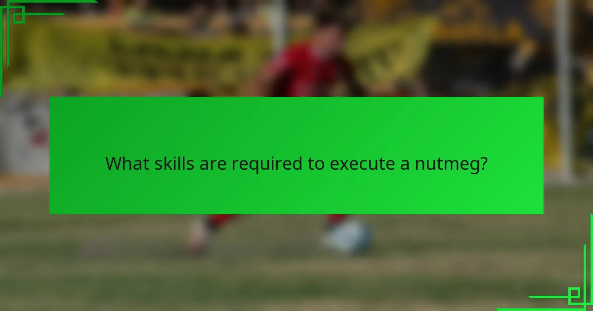 What skills are required to execute a nutmeg?