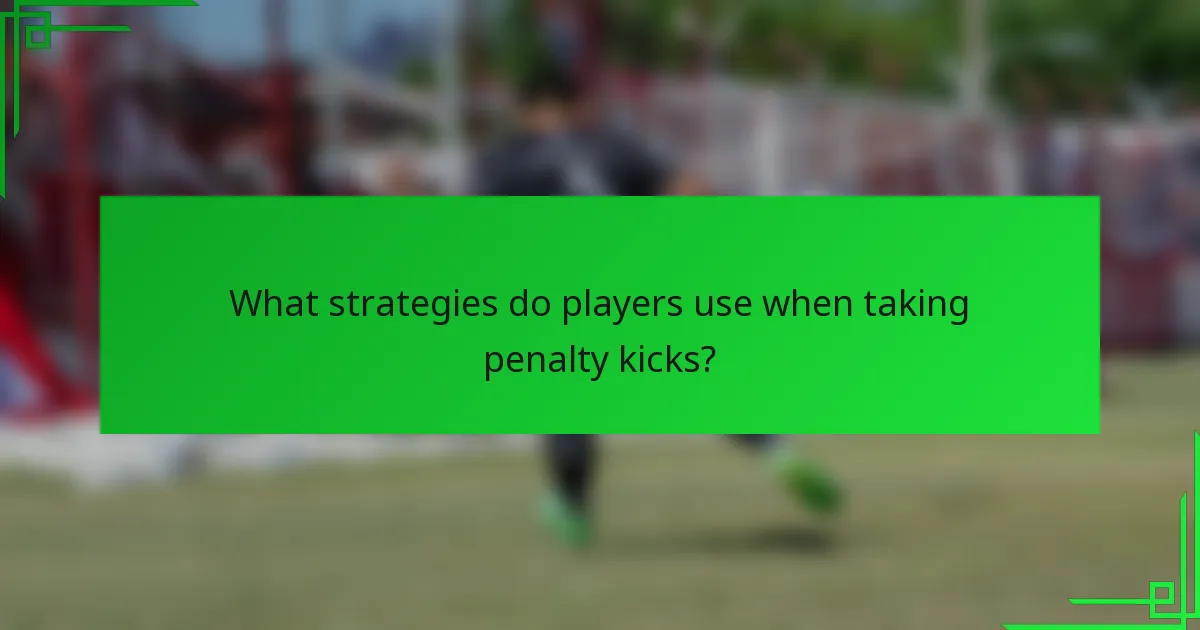 What strategies do players use when taking penalty kicks?