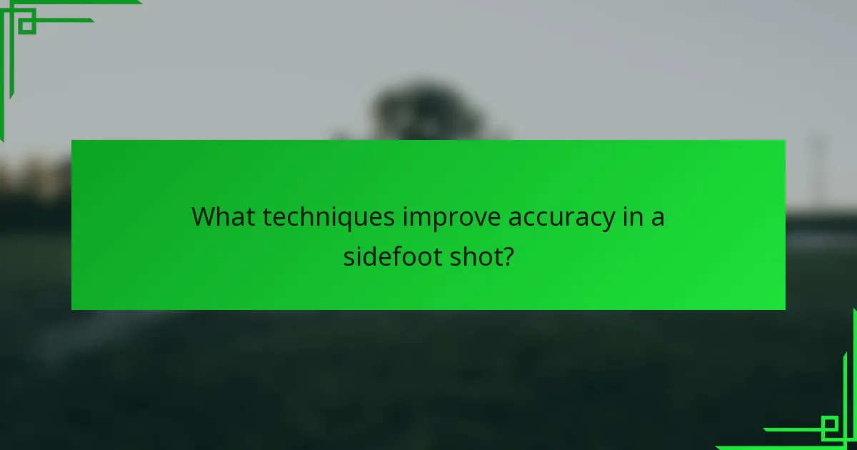 What techniques improve accuracy in a sidefoot shot?
