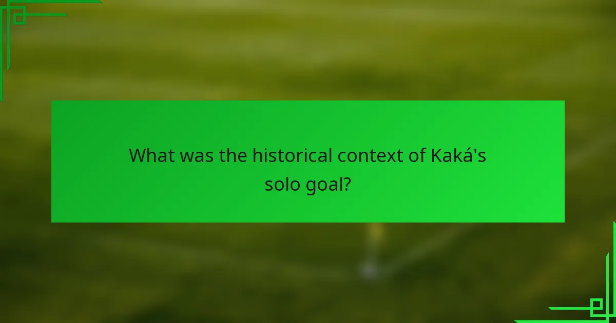 What was the historical context of Kaká's solo goal?