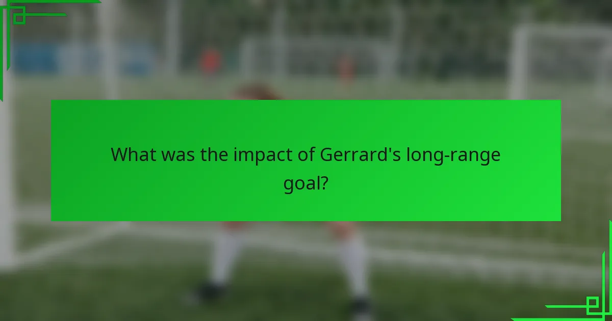 What was the impact of Gerrard's long-range goal?