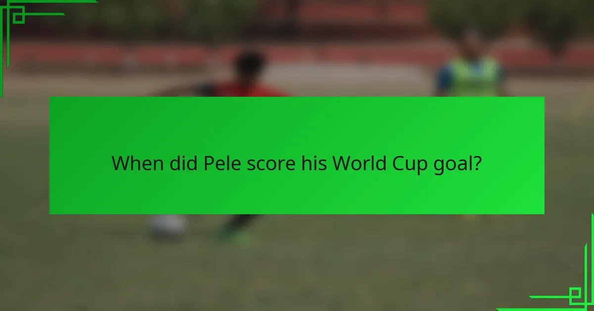 When did Pele score his World Cup goal?