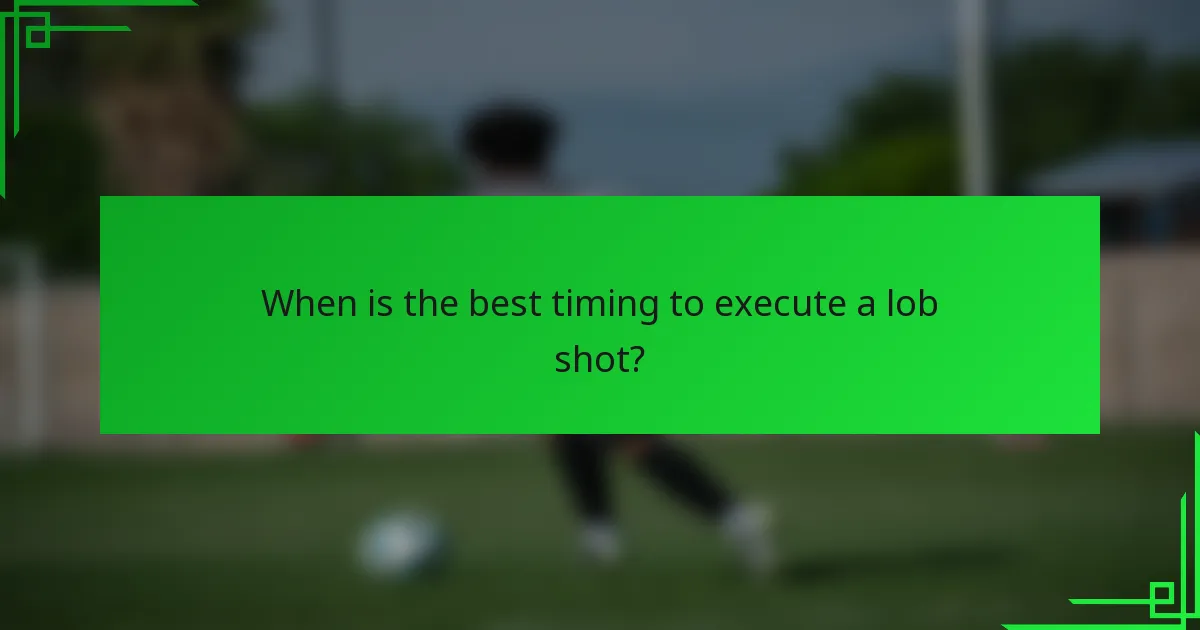 When is the best timing to execute a lob shot?