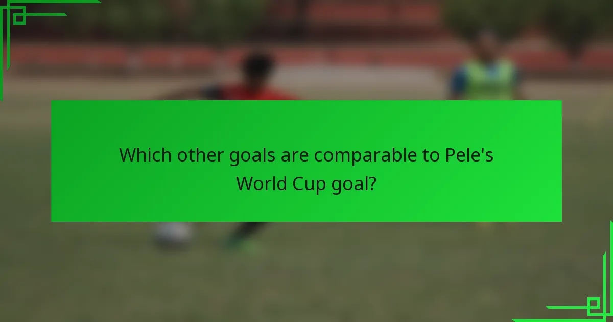Which other goals are comparable to Pele's World Cup goal?