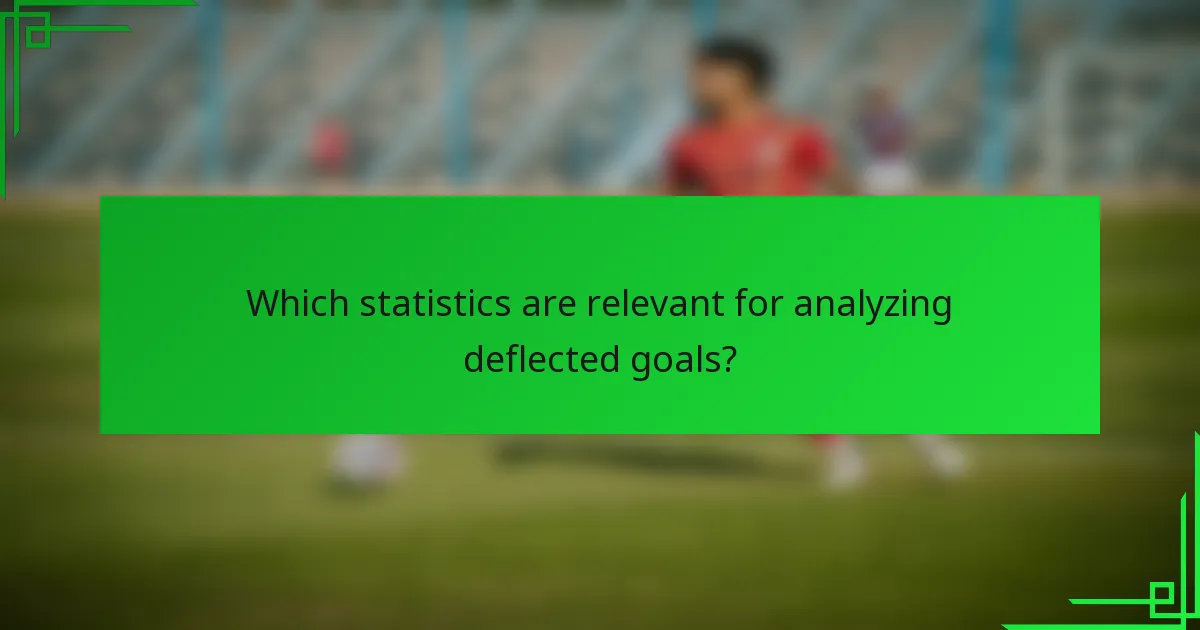 Which statistics are relevant for analyzing deflected goals?